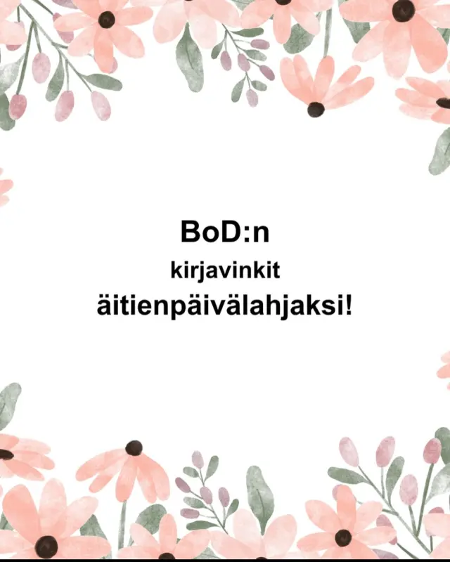 Äitienpäivä lähestyy! Tilaa kirja lahjaksi BoD:n kirjakaupasta! https://kirjakauppa.bod.fi/